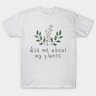 Ask Me About My Plants T-Shirt